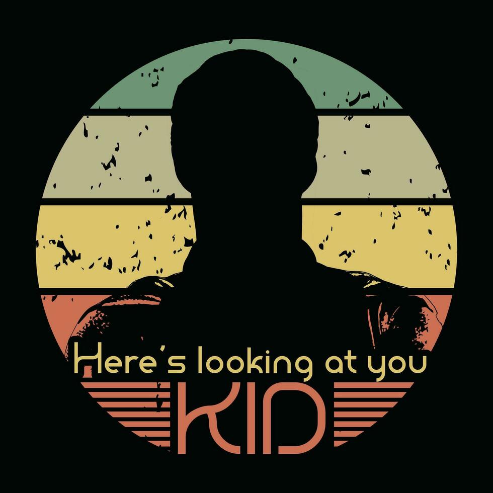 Here's looking at you, kid tshirt design vector