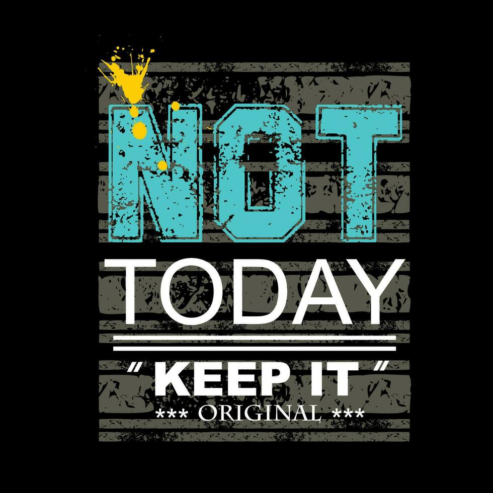 not today keep it,slogan tee graphic typography for print t shirt ,illustration,stock vector,art,style vector
