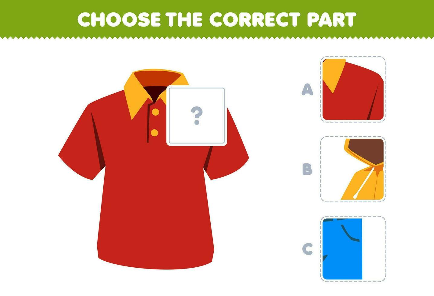 Education game for children choose the correct part to complete a cute cartoon polo shirt picture printable wearable clothes worksheet vector