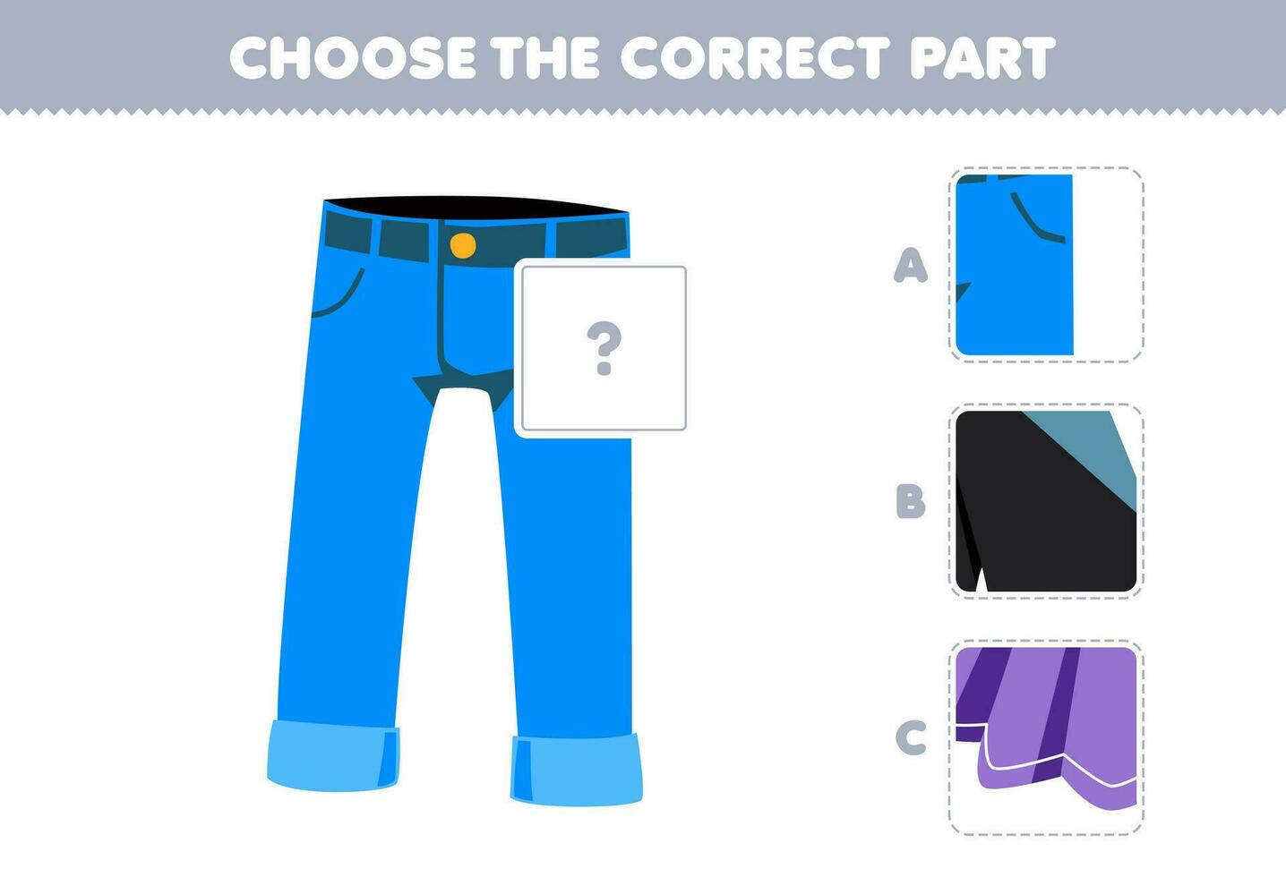 Education game for children choose the correct part to complete a cute cartoon jean picture printable wearable clothes worksheet vector
