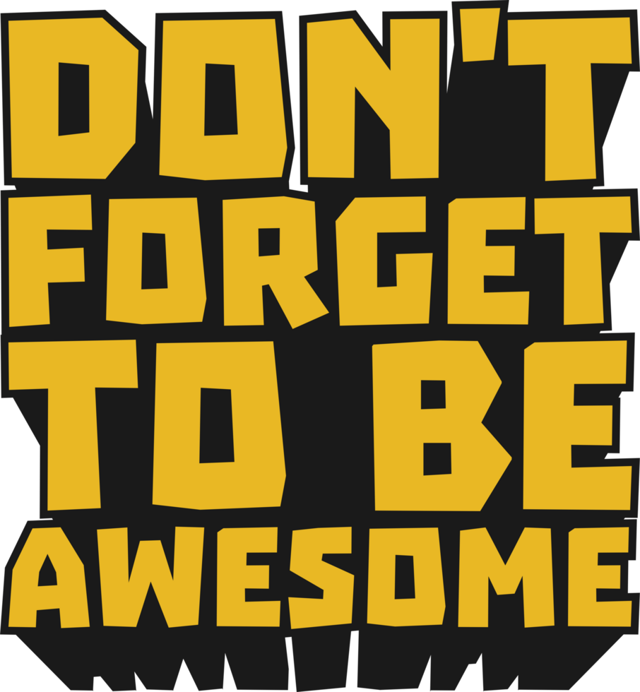 Don't Forget to be Awesome Motivational Typographic Quote Design for T-Shirt, Mugs or Other Merchandise. png