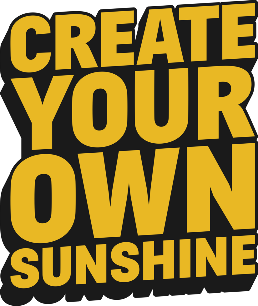 Create Your Own Sunshine Motivational Quote Design for T-Shirt, Mugs or Other Merchandise. png