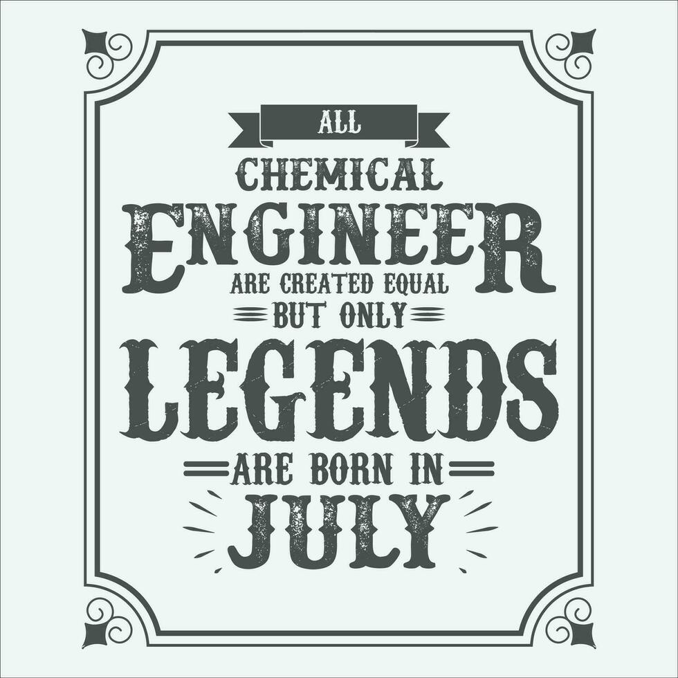 All Chemical Engineer are equal but only legends are born in June, Birthday gifts for women or men, Vintage birthday shirts for wives or husbands, anniversary T-shirts for sisters or brother vector