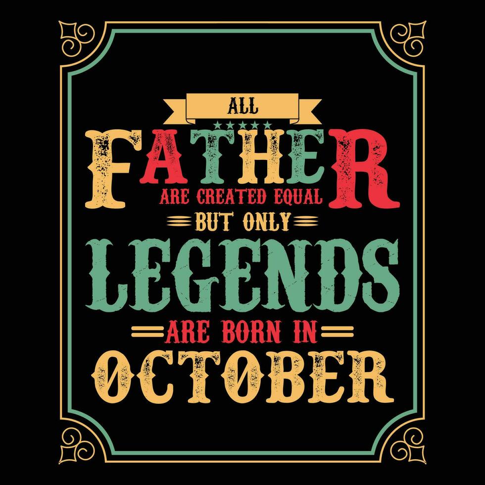 All Father are equal but only legends are born in June, Birthday gifts for women or men, Vintage birthday shirts for wives or husbands, anniversary T-shirts for sisters or brother vector