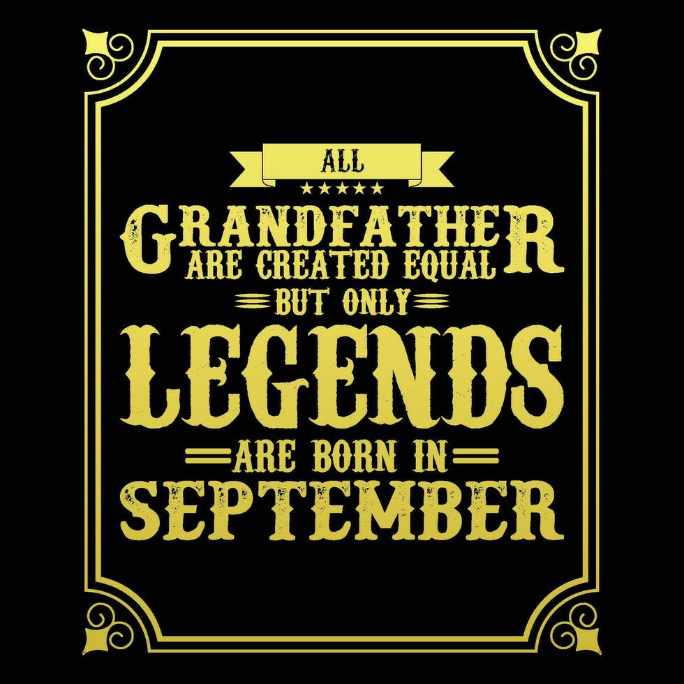 All Grandfather are equal but only legends are born in June, Birthday gifts for women or men, Vintage birthday shirts for wives or husbands, anniversary T-shirts for sisters or brother vector
