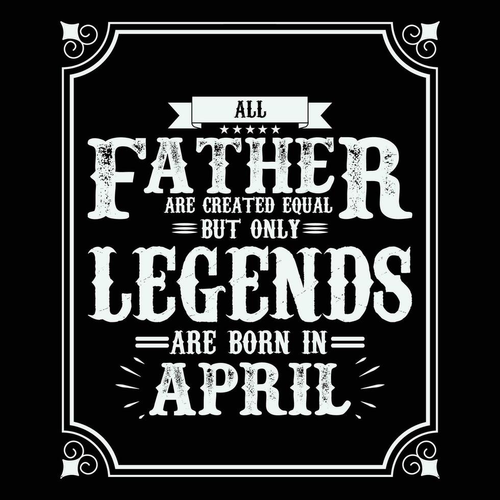 All Father are equal but only legends are born in June, Birthday gifts for women or men, Vintage birthday shirts for wives or husbands, anniversary T-shirts for sisters or brother vector