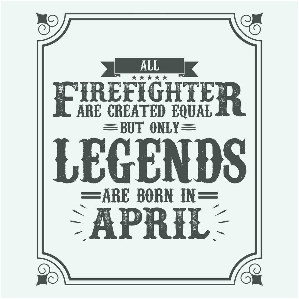 All Firefighter are equal but only legends are born in June, Birthday gifts for women or men, Vintage birthday shirts for wives or husbands, anniversary T-shirts for sisters or brother vector