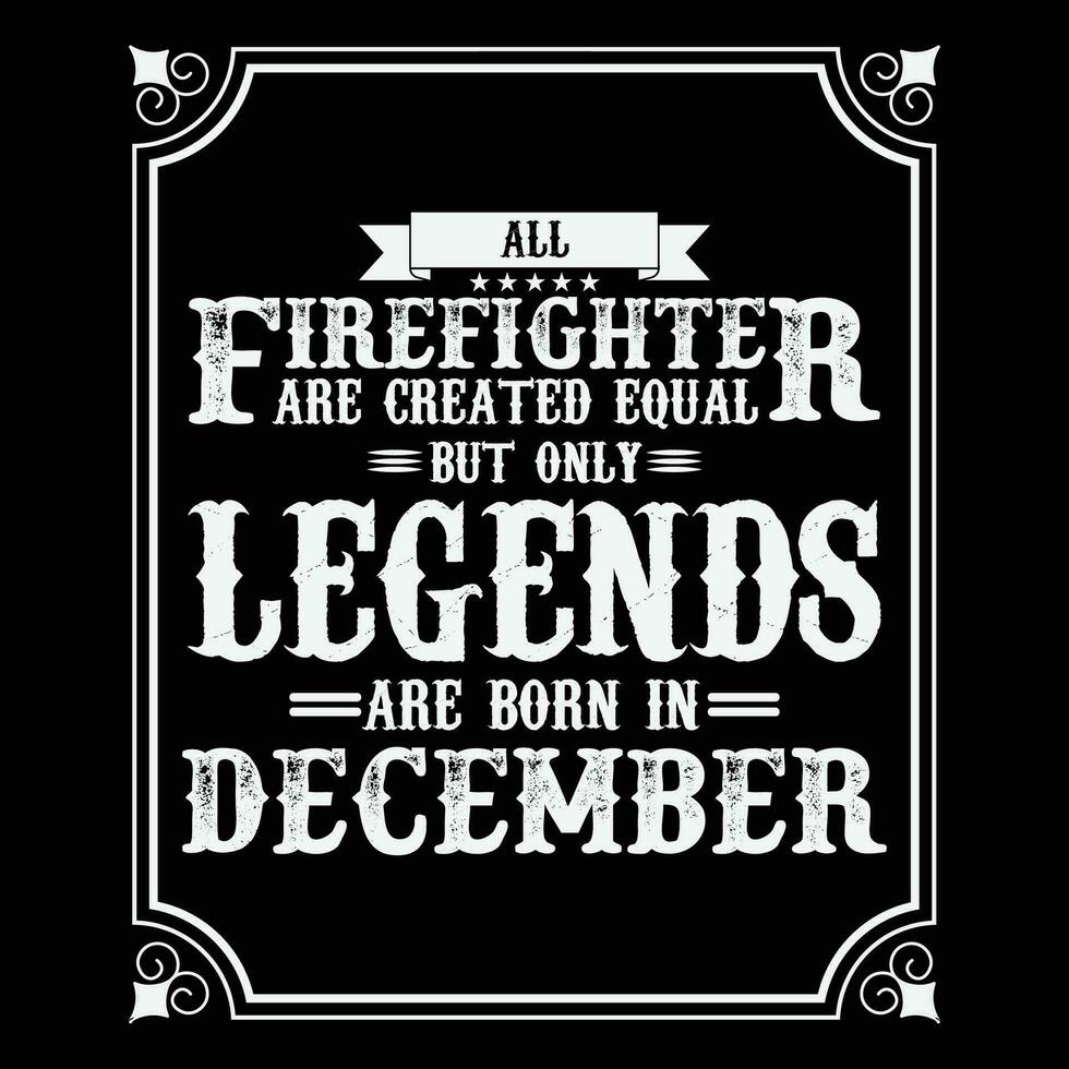 All Firefighter are equal but only legends are born in June, Birthday gifts for women or men, Vintage birthday shirts for wives or husbands, anniversary T-shirts for sisters or brother vector