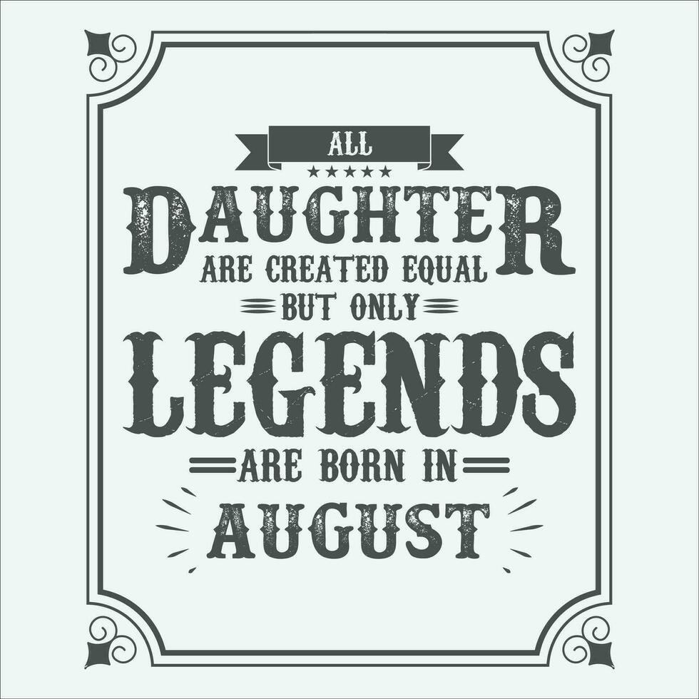 All Daughter are equal but only legends are born in June, Birthday gifts for women or men, Vintage birthday shirts for wives or husbands, anniversary T-shirts for sisters or brother vector