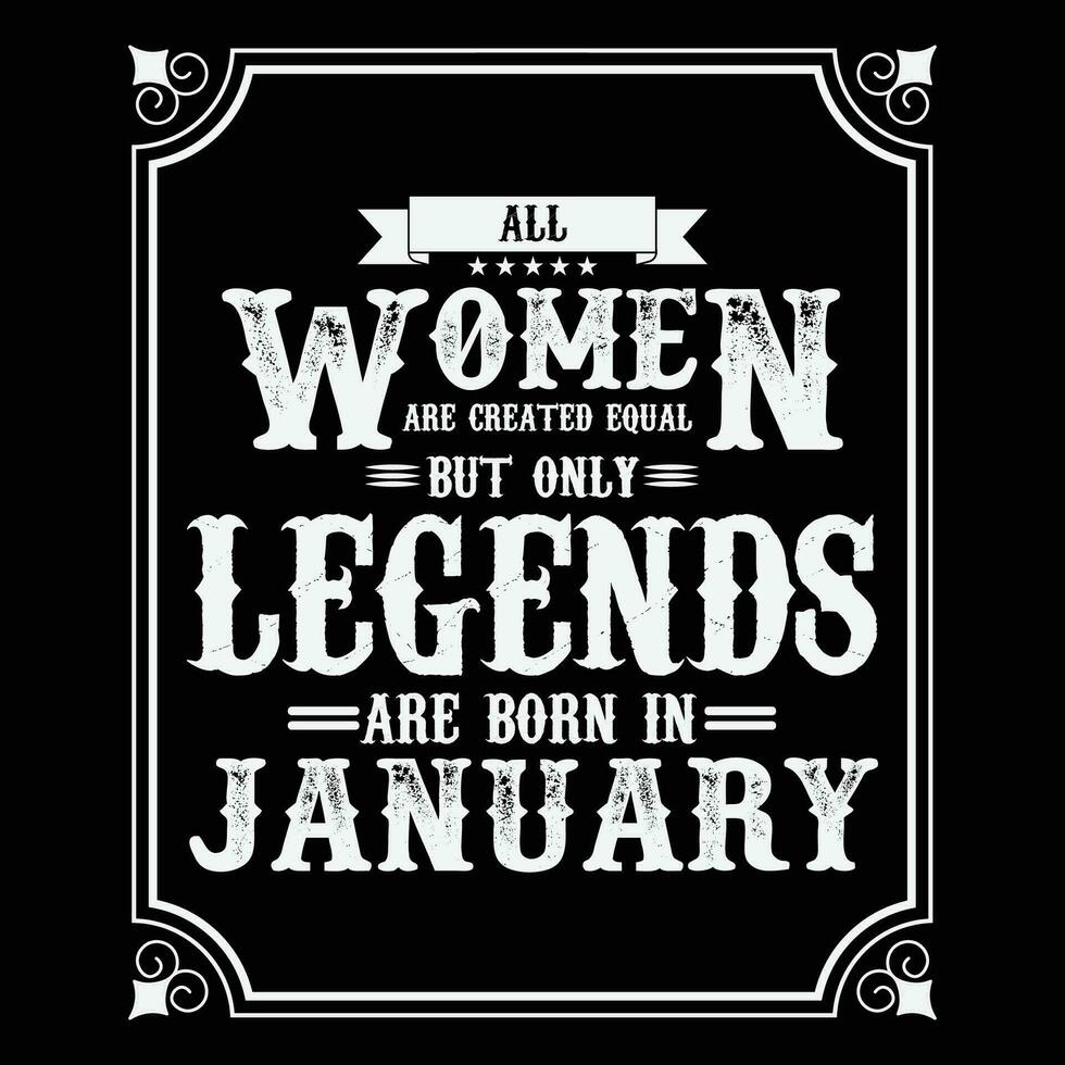 All Women are equal but only legends are born in, Birthday gifts for women or men, Vintage birthday shirts for wives or husbands, anniversary T-shirts for sisters or brother vector