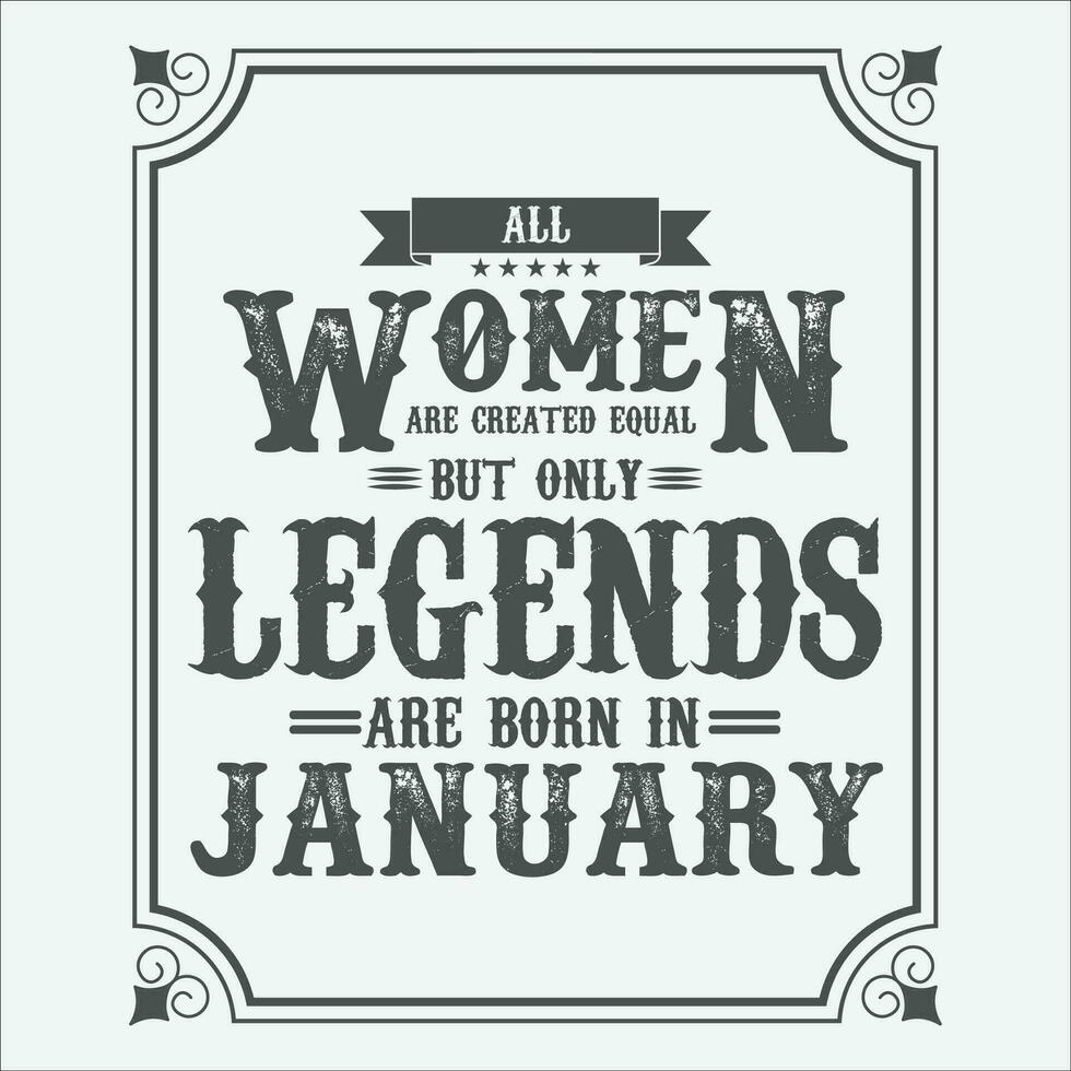 All Women are equal but only legends are born in, Birthday gifts for women or men, Vintage birthday shirts for wives or husbands, anniversary T-shirts for sisters or brother vector