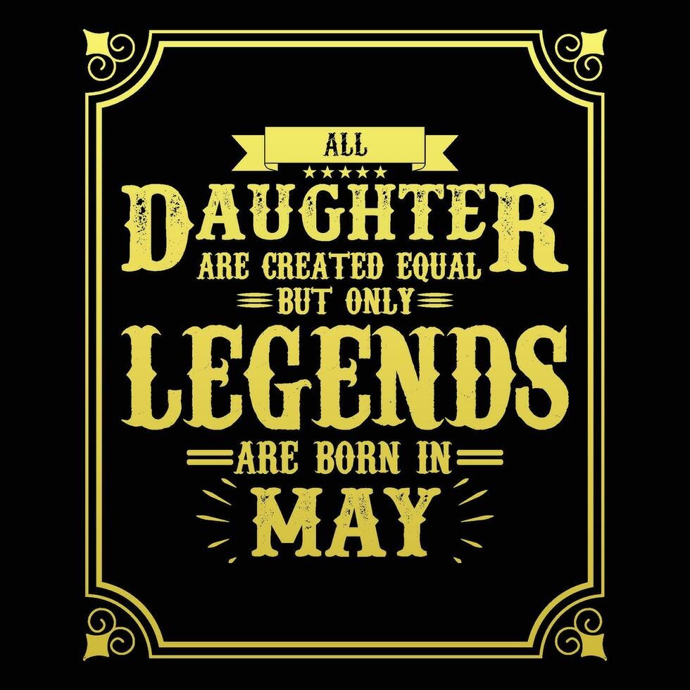 All Daughter are equal but only legends are born in June, Birthday gifts for women or men, Vintage birthday shirts for wives or husbands, anniversary T-shirts for sisters or brother vector