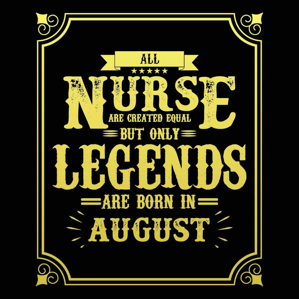 todas enfermero son igual pero solamente leyendas son nacido en, cumpleaños regalos para mujer o hombres, Clásico cumpleaños camisas para esposas o maridos, aniversario camisetas para hermanas o hermano vector