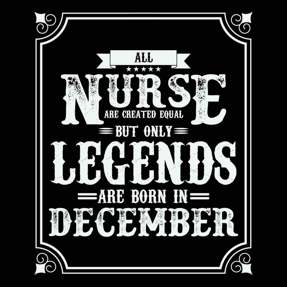 All Nurse are equal but only legends are born in, Birthday gifts for women or men, Vintage birthday shirts for wives or husbands, anniversary T-shirts for sisters or brother vector