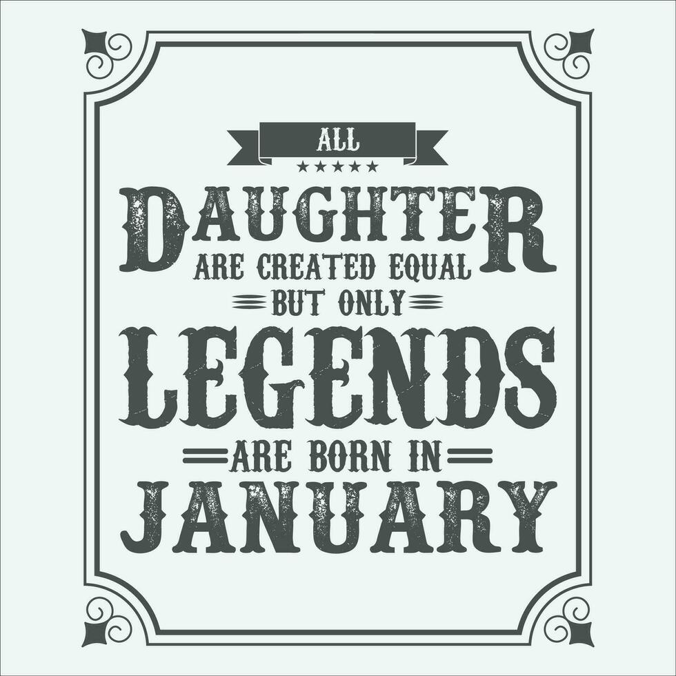 All Daughter are equal but only legends are born in June, Birthday gifts for women or men, Vintage birthday shirts for wives or husbands, anniversary T-shirts for sisters or brother vector