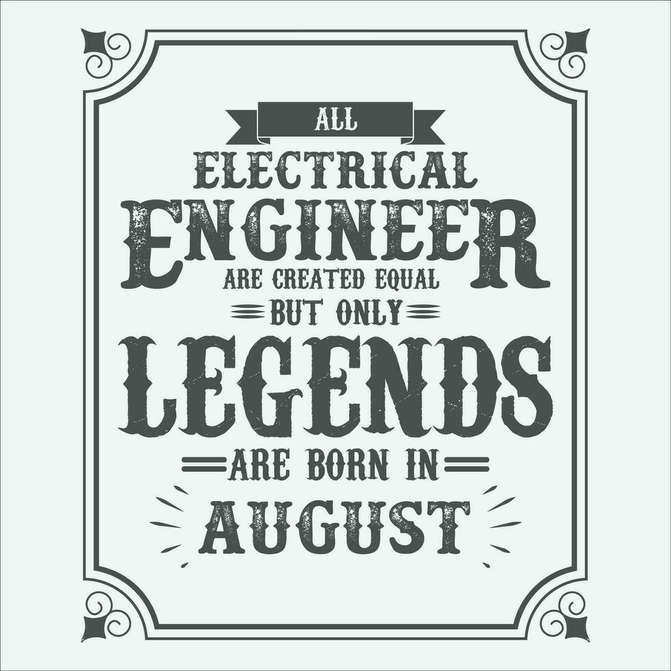 All Electrical Engineer are equal but only legends are born in June, Birthday gifts for women or men, Vintage birthday shirts for wives or husbands, anniversary T-shirts for sisters or brother vector