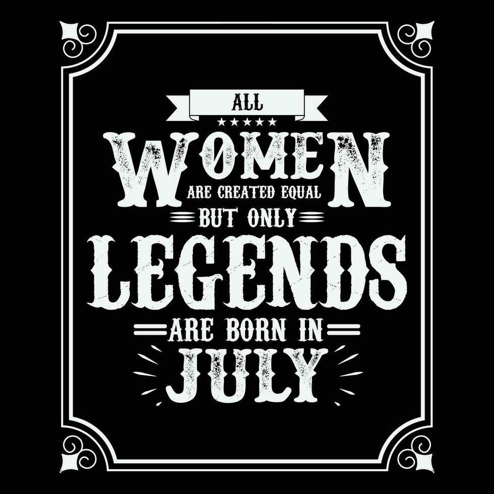 All Women are equal but only legends are born in, Birthday gifts for women or men, Vintage birthday shirts for wives or husbands, anniversary T-shirts for sisters or brother vector