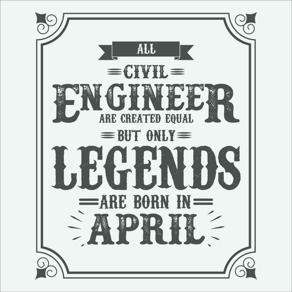 All Civil Engineer are equal but only legends are born in June, Birthday gifts for women or men, Vintage birthday shirts for wives or husbands, anniversary T-shirts for sisters or brother vector