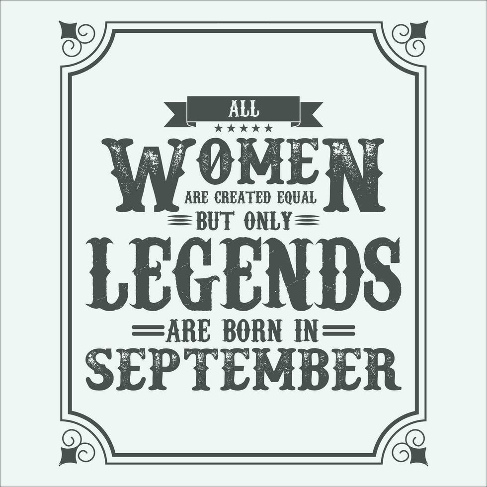 todas mujer son igual pero solamente leyendas son nacido en, cumpleaños regalos para mujer o hombres, Clásico cumpleaños camisas para esposas o maridos, aniversario camisetas para hermanas o hermano vector