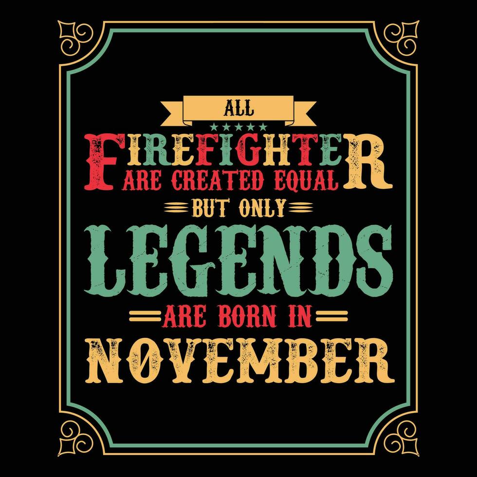 All Firefighter are equal but only legends are born in June, Birthday gifts for women or men, Vintage birthday shirts for wives or husbands, anniversary T-shirts for sisters or brother vector