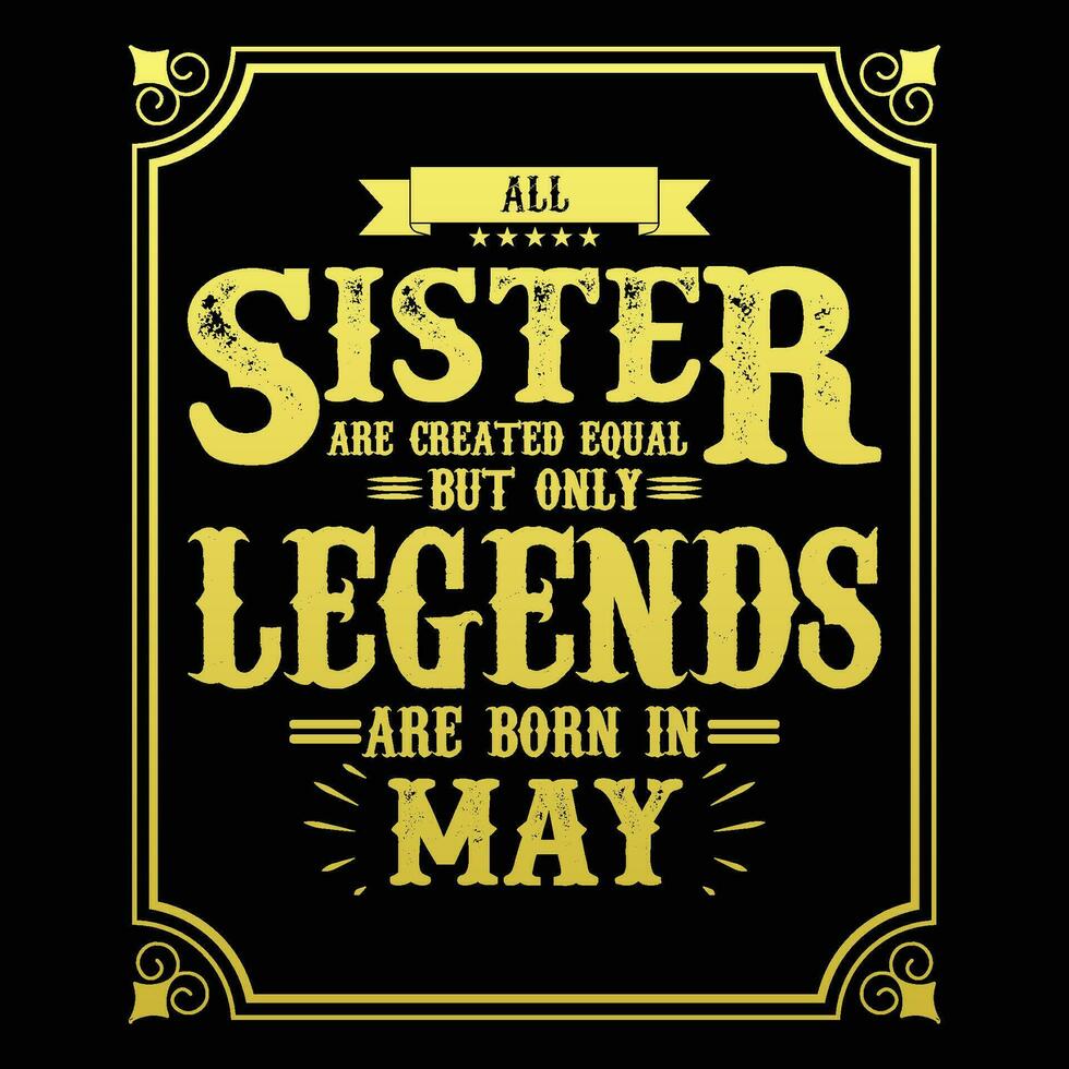 todas hermana son igual pero solamente leyendas son nacido en, cumpleaños regalos para mujer o hombres, Clásico cumpleaños camisas para esposas o maridos, aniversario camisetas para hermanas o hermano vector