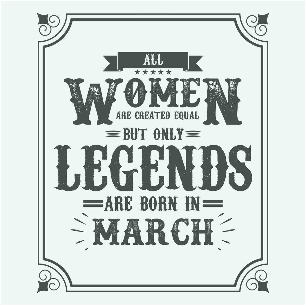 All Women are equal but only legends are born in, Birthday gifts for women or men, Vintage birthday shirts for wives or husbands, anniversary T-shirts for sisters or brother vector