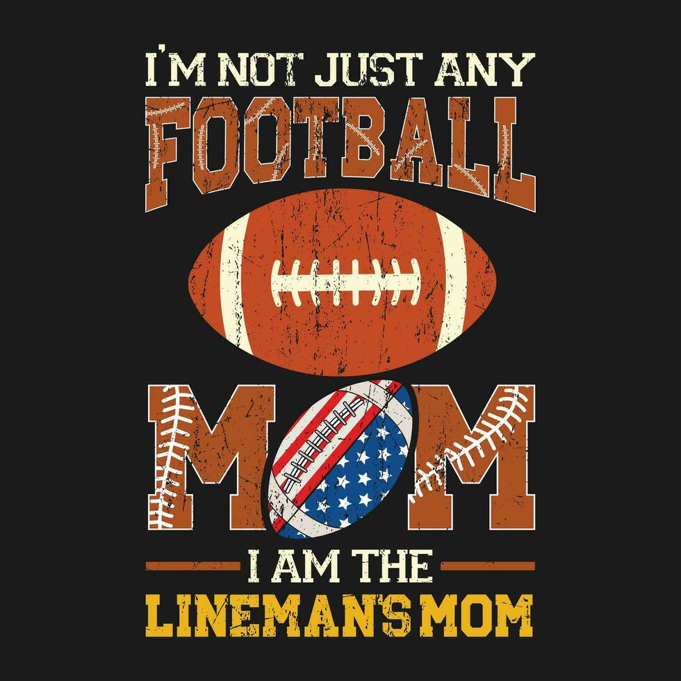 funny vintage I'm Not Just Any Football Mom I Am The Lineman's Mom gift T-Shirt design vector