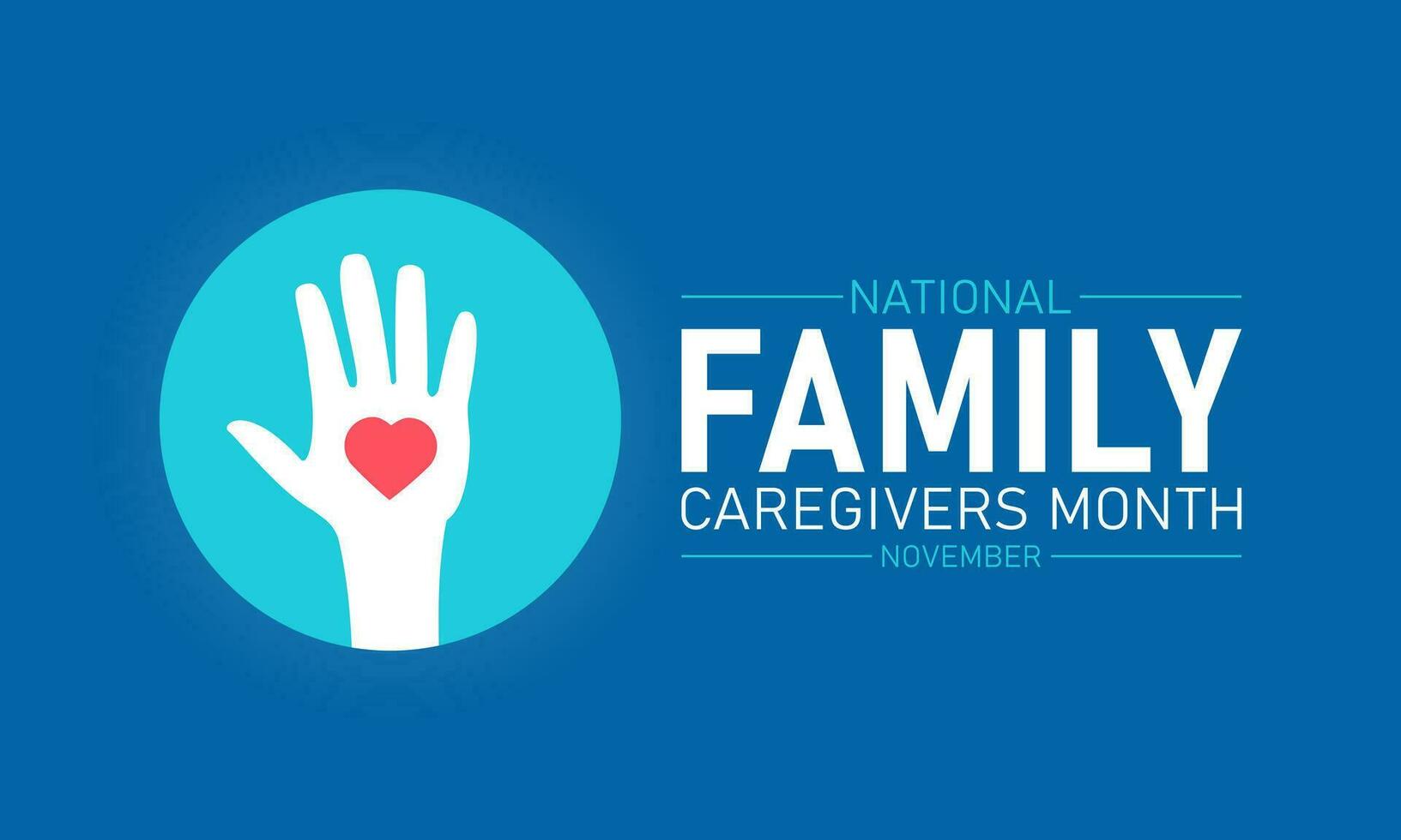 National family caregivers month is observed every year in november. November is national family caregivers month. Vector template for banner, greeting card, poster with background.