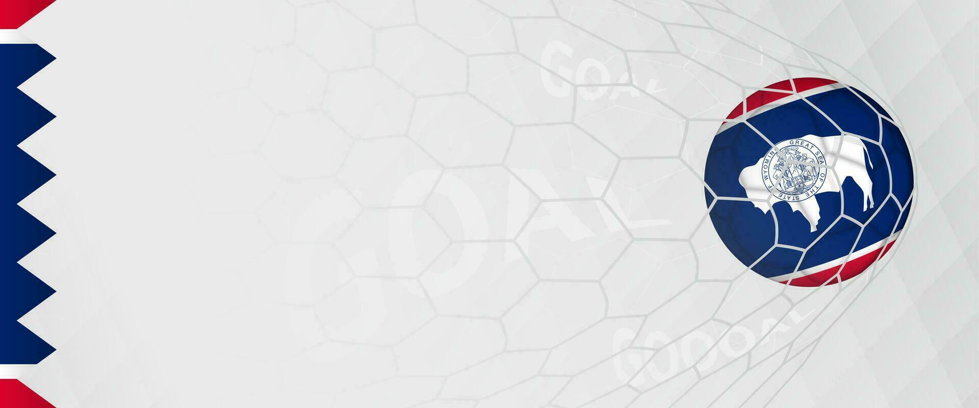 Banner design of a football ball with flag of Wyoming in football net, the goal by national soccer team of Wyoming. vector
