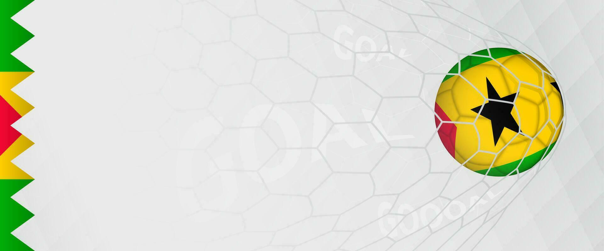 Banner design of a football ball with flag of Sao Tome and Principe in football net, the goal by national soccer team of Sao Tome and Principe. vector