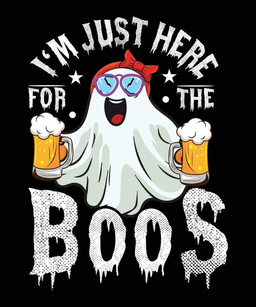 I'M JUST HERE FOR THE BOOS TSHIRT DESIGN vector