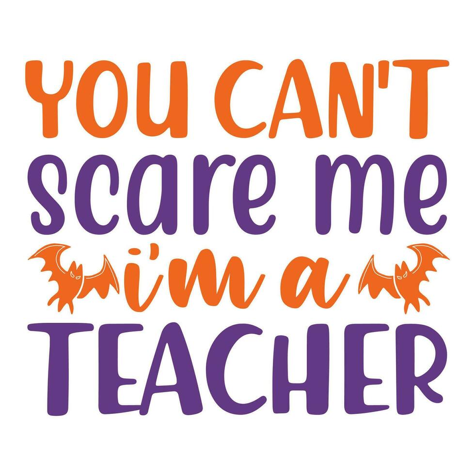 You can't scare me I'm a teacher happy Halloween vector