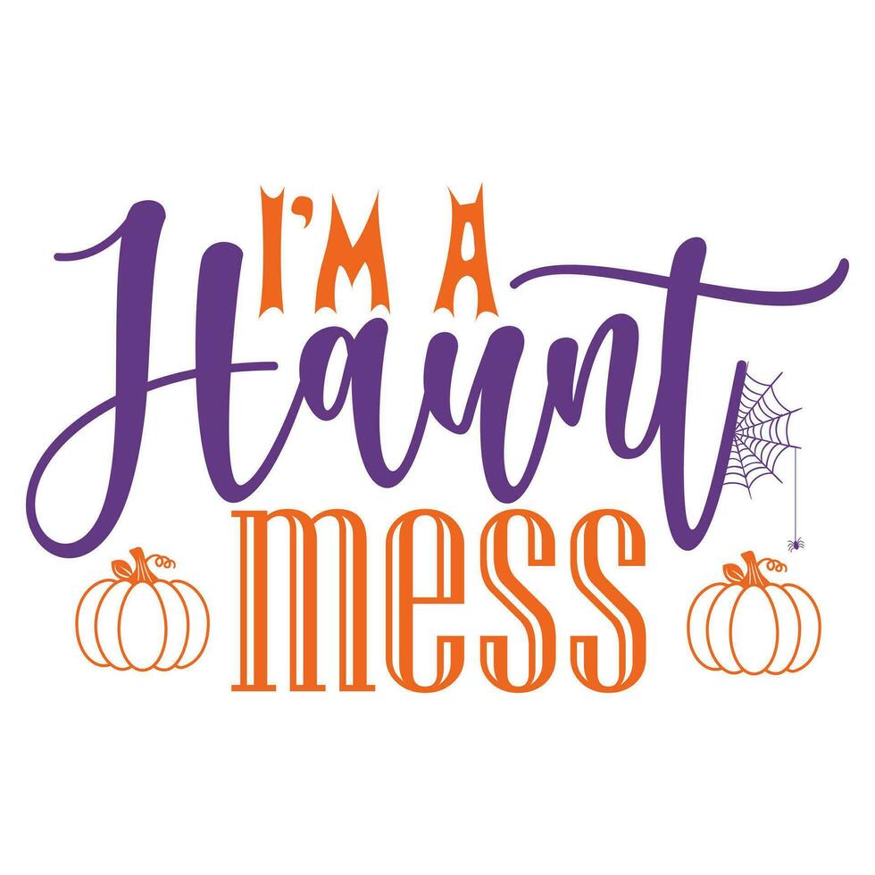 I'm a haunt mess happy Halloween vector