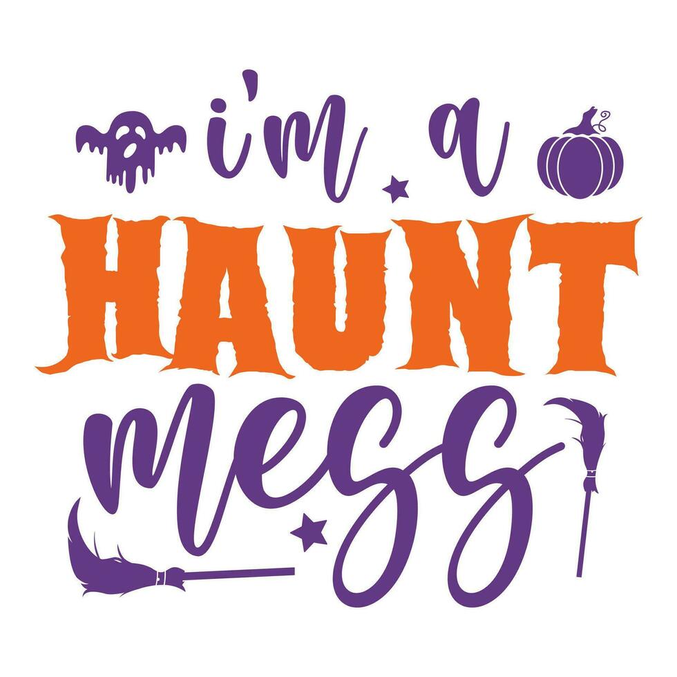 I'm a haunt mess happy Halloween vector