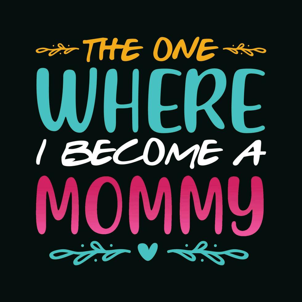 The One Where I Become A Mommy TShirt Design,The One Where I Become A Mommy T Shirt Design,The One Where I Become A Mommy,Mom T Shirt Design vector