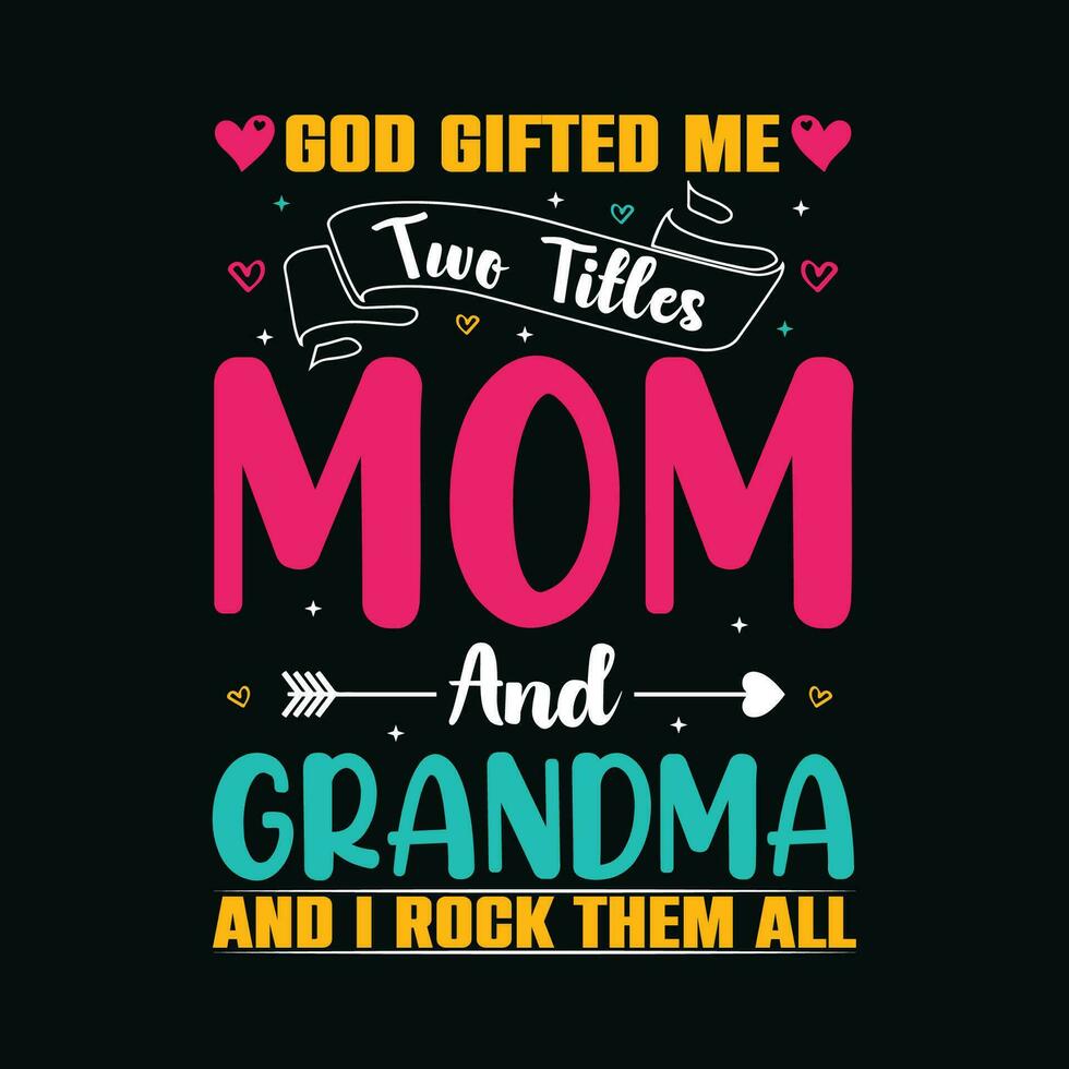 God Gifted Me Two Titles Mom And Grandma And i Rock Them All TShirt Design,God Gifted Me Two Titles Mom And Grandma And i Rock Them All T Shirt Design,God Gifted Me Two Titles Mom And Grandma vector