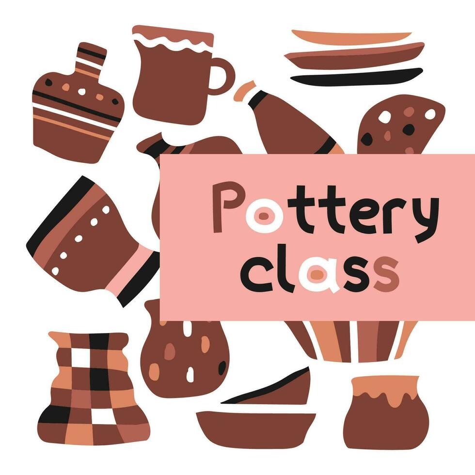 Vector concept with objects of handmade ceramic tableware on background. Collection of hand drawn earthenware has cute vases, cup for tea, plates, jar, pot. Text Pottery class. Square design