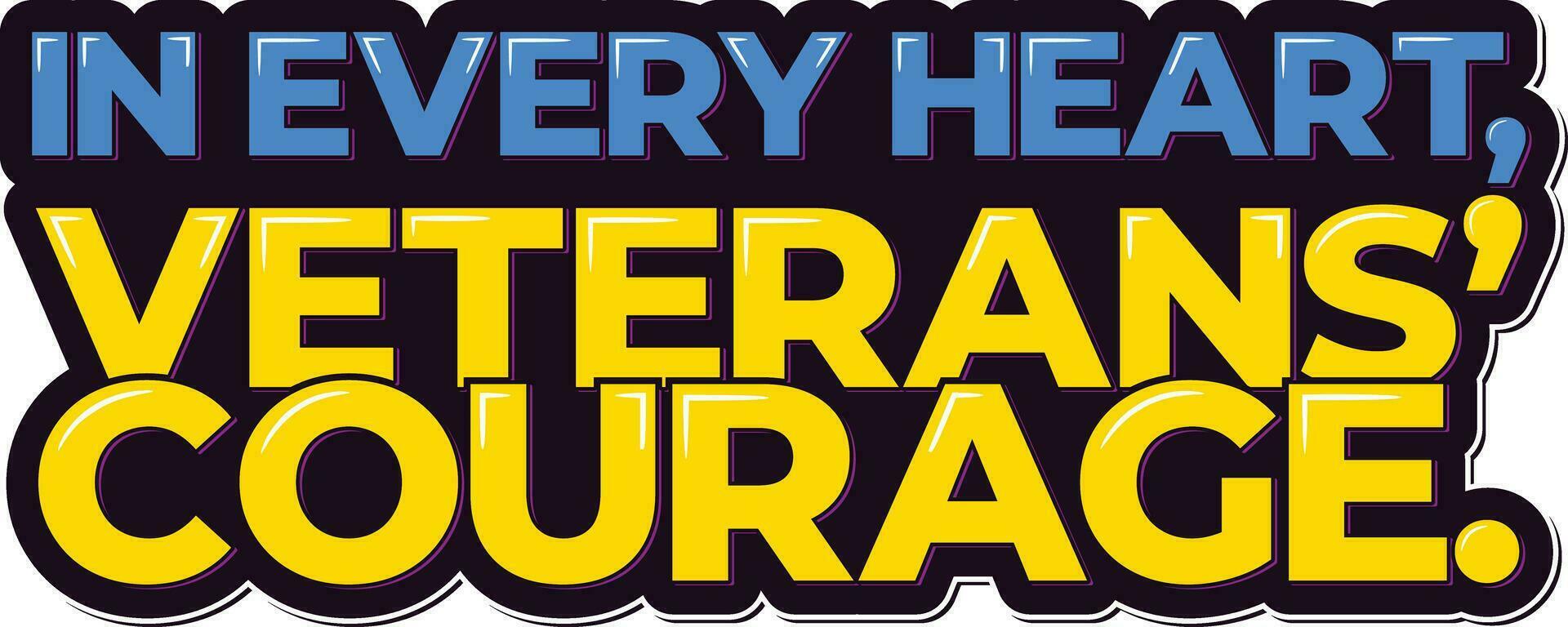 Heartfelt Courage Veterans Day Typography Vector Design