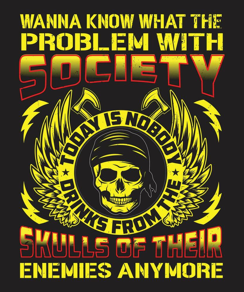 Wanna know what the problem with society today is nobody drinks from the skulls of their enemies anymore vector