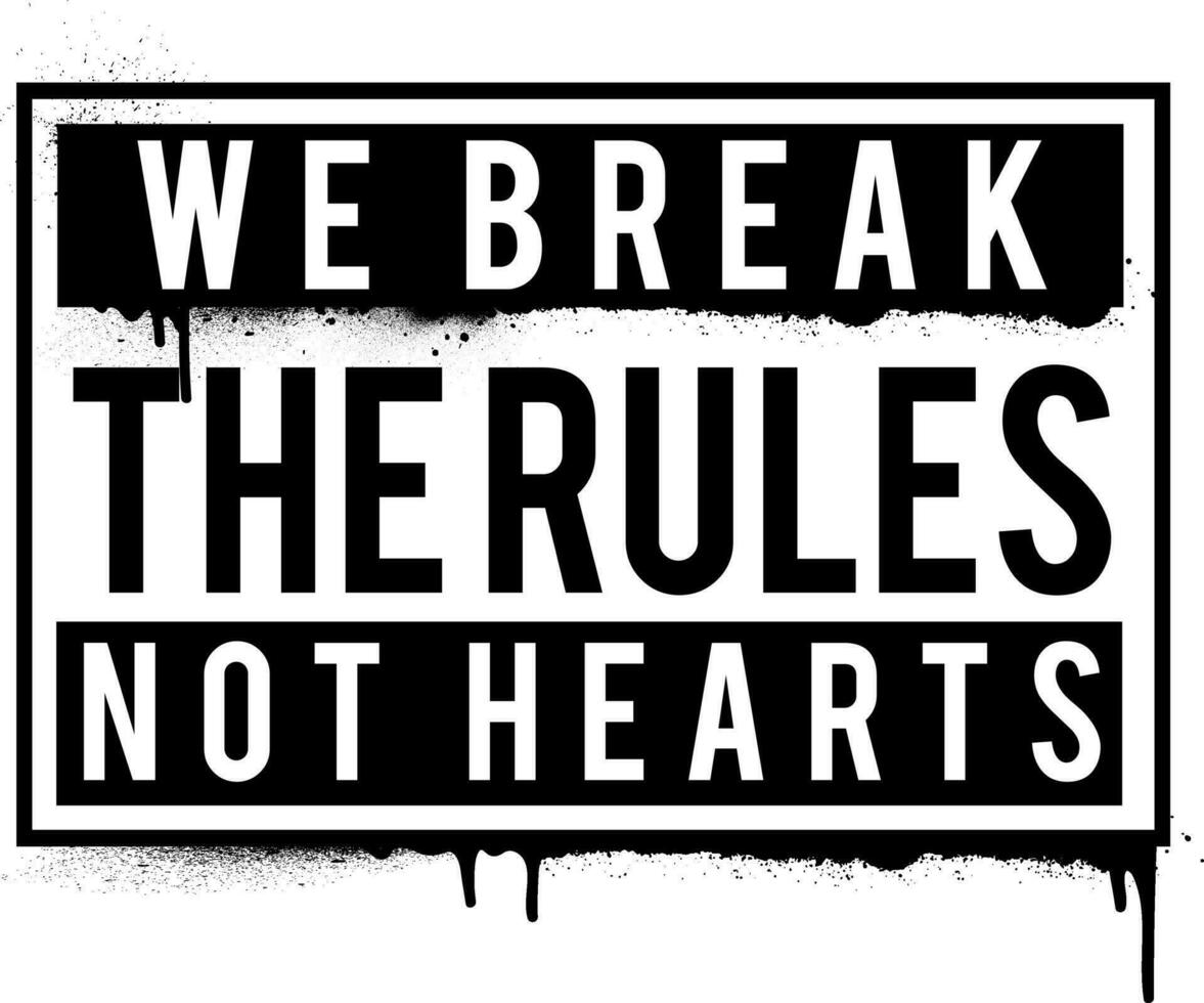 We Break The Rules Not Heart. Urban street art hip-hop graffiti designs. Streetwear typography vector illustrations.