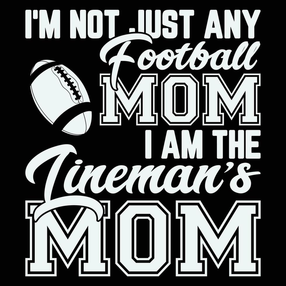 I'm Not Just Any Football Mom I Am The Lineman's Mom Tshirt I'm Not Just Any Football Mom I Am The Lineman's Mom Tshirt