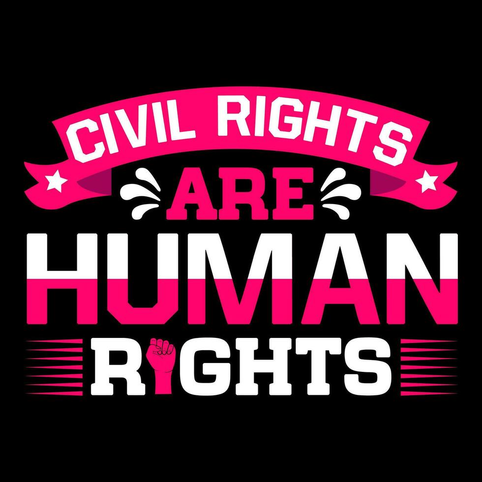 Civil rights are human rights. Human rights t-shirt design. vector