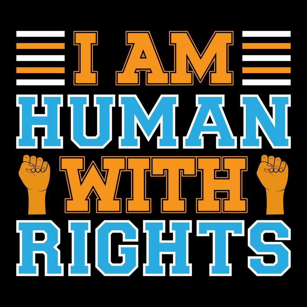 I am human with rights. Human rights t-shirt design. vector