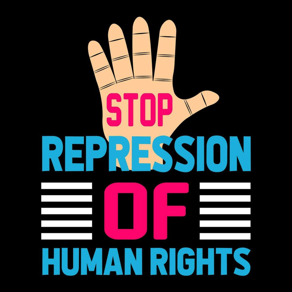 Stop repression of human rights. Human Rights t-shirt design. vector