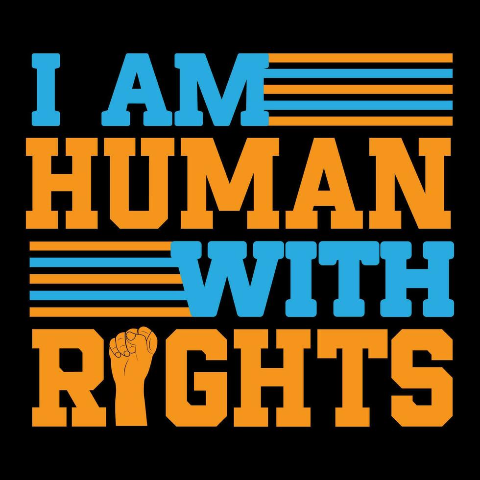 I am human with rights. Human rights t-shirt design. vector