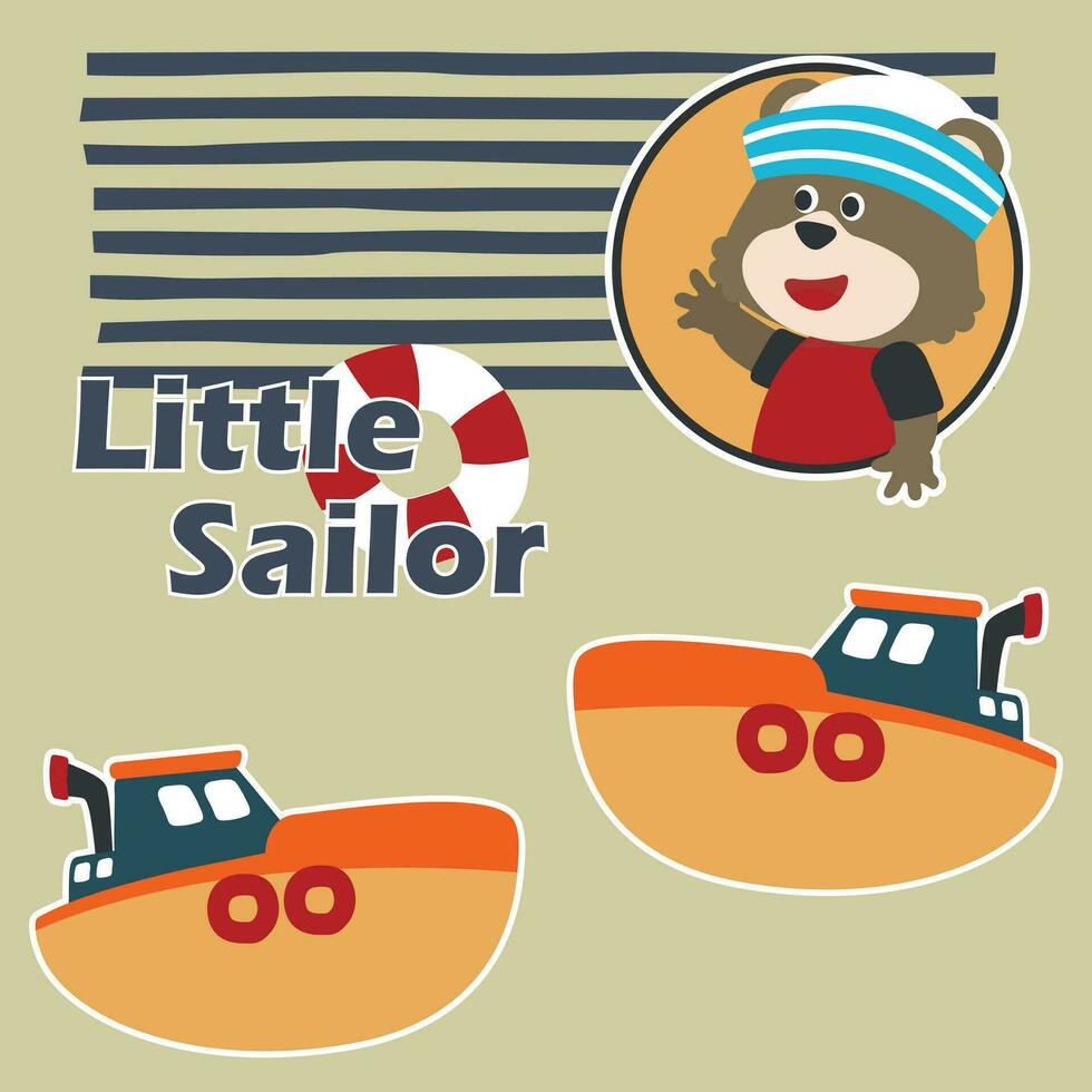 Cute bear the animal sailor and the boat with cartoon style. Can be used for t-shirt print, kids wear fashion design, baby shower invitation card. fabric, textile, nursery wallpaper, poster. vector