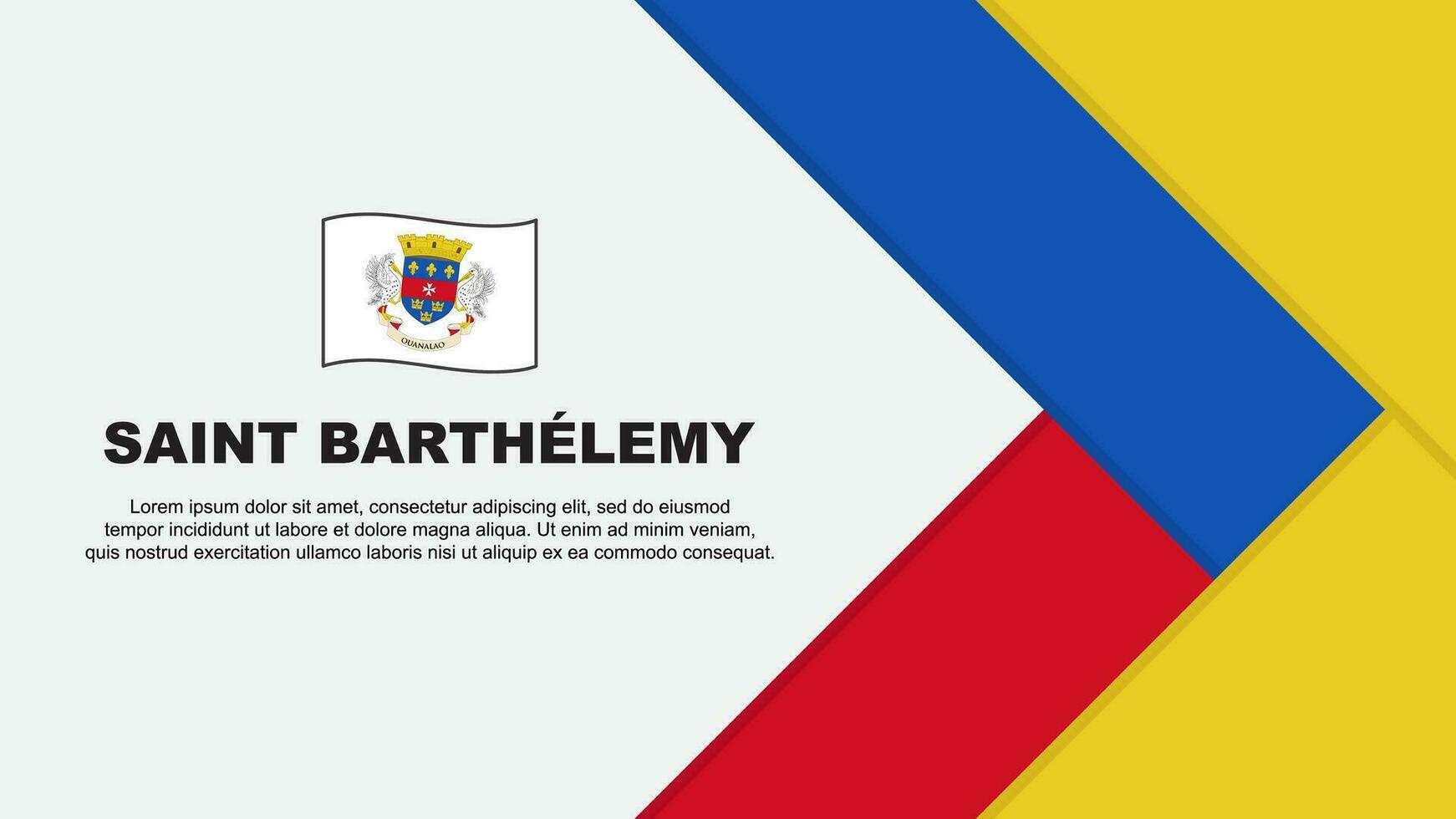 Saint Barthelemy Flag Abstract Background Design Template. Saint Barthelemy Independence Day Banner Cartoon Vector Illustration. Saint Barthelemy Cartoon