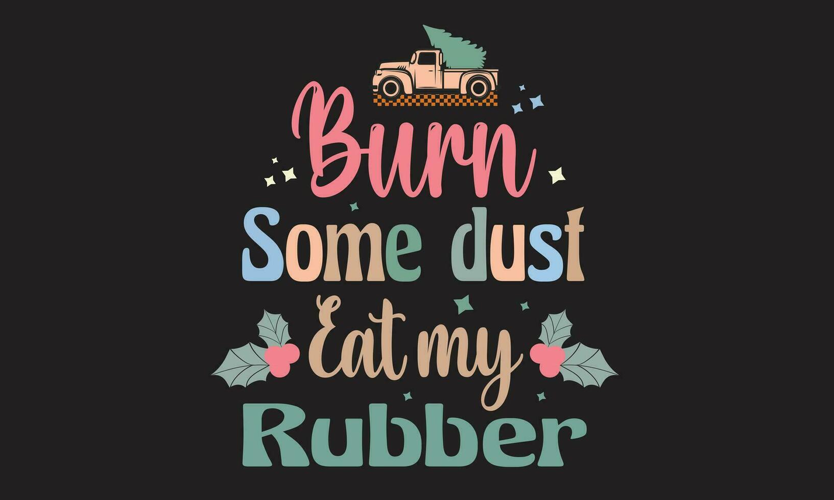 Burn Some Dust Eat My Rubber Retro T-Shirt Design vector