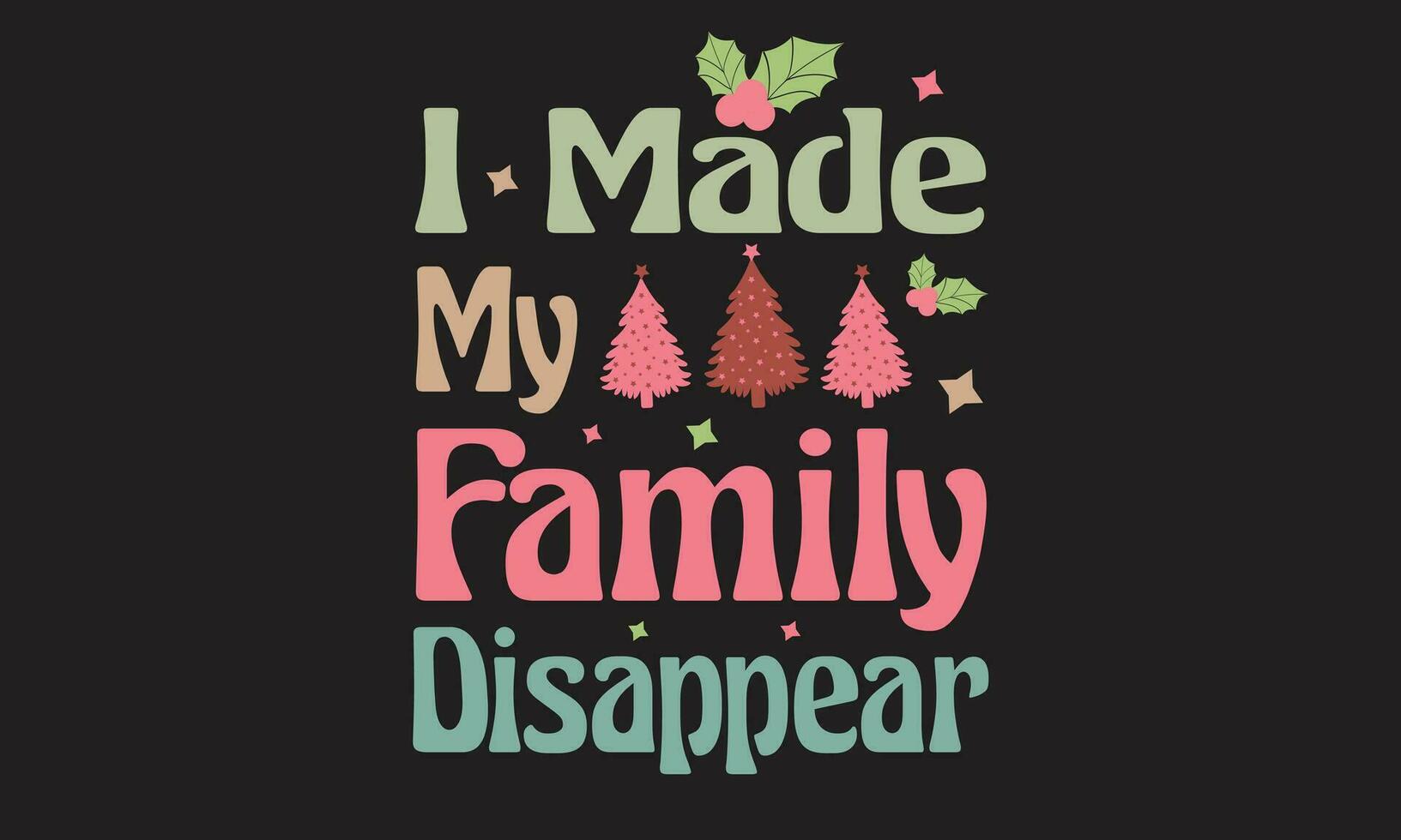 I Made My Family Disappear Retro T-Shirt Design vector