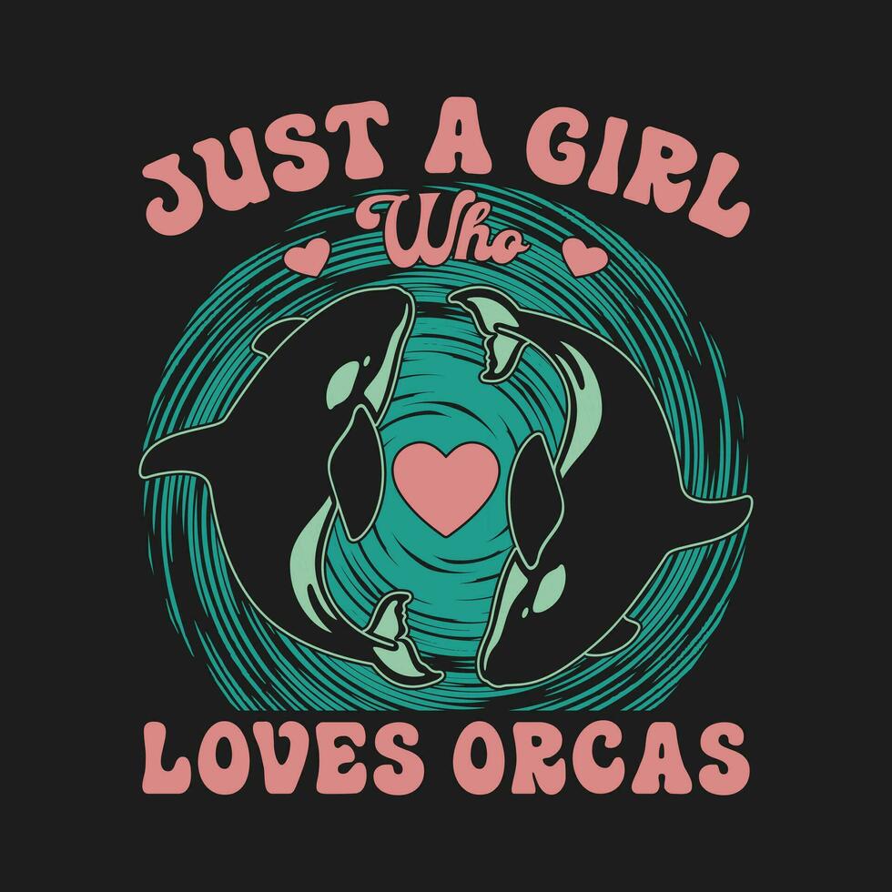 sólo un niña quien ama orcas asesino ballena camisa - orca t camisa diseño. vector